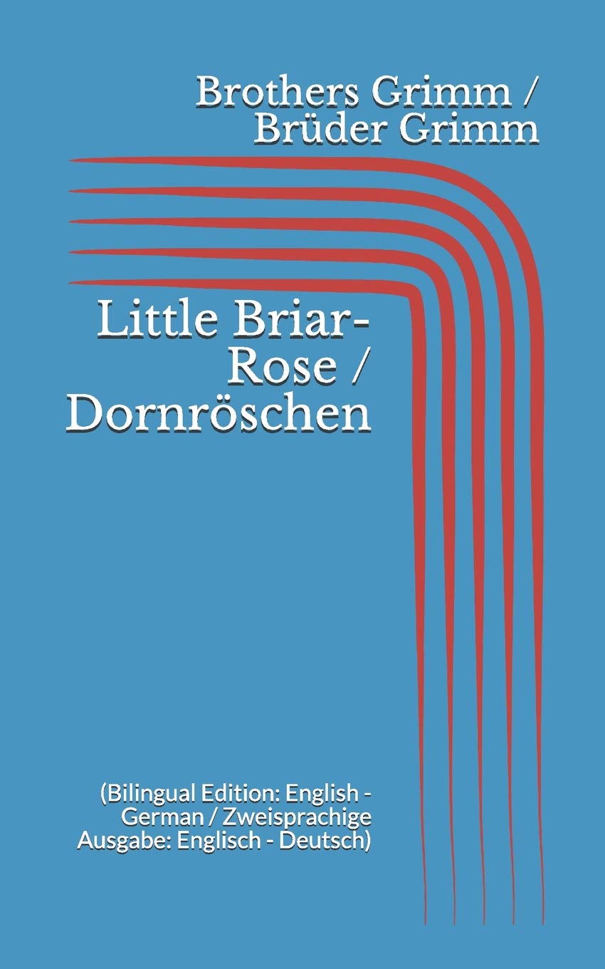 Little Briar-Rose / Dornröschen (Bilingual Edition: English - German / Zweisprachige Ausgabe: Englisch - Deutsch)