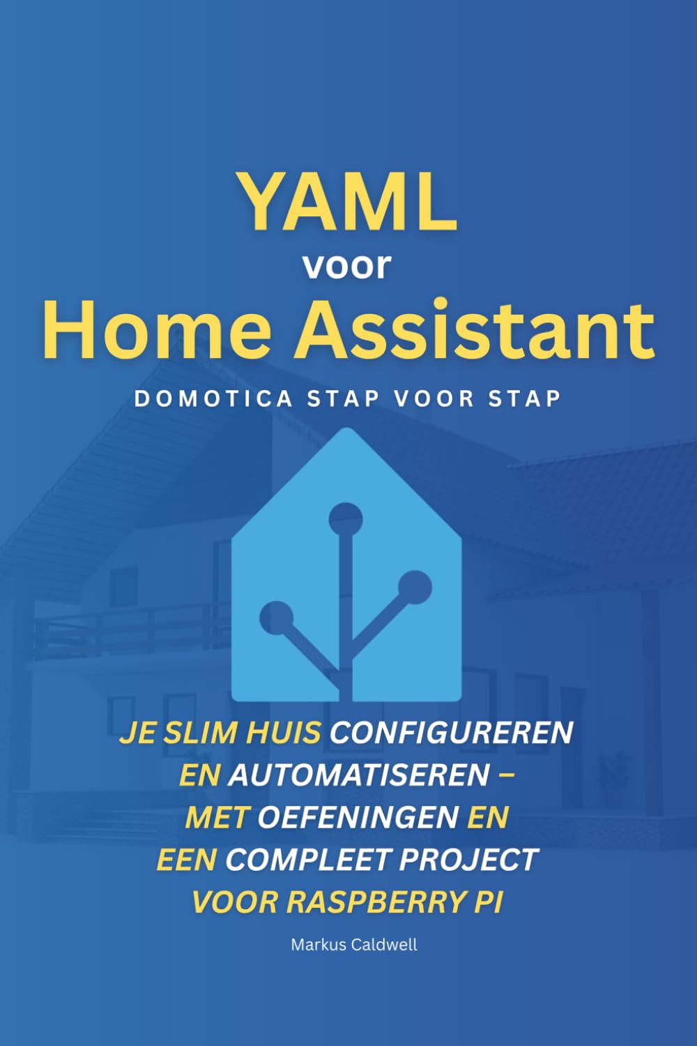 YAML voor Home Assistant: Domotica stap voor stap: Je slim huis configureren en automatiseren – met oefeningen en een compleet project voor Raspberry Pi