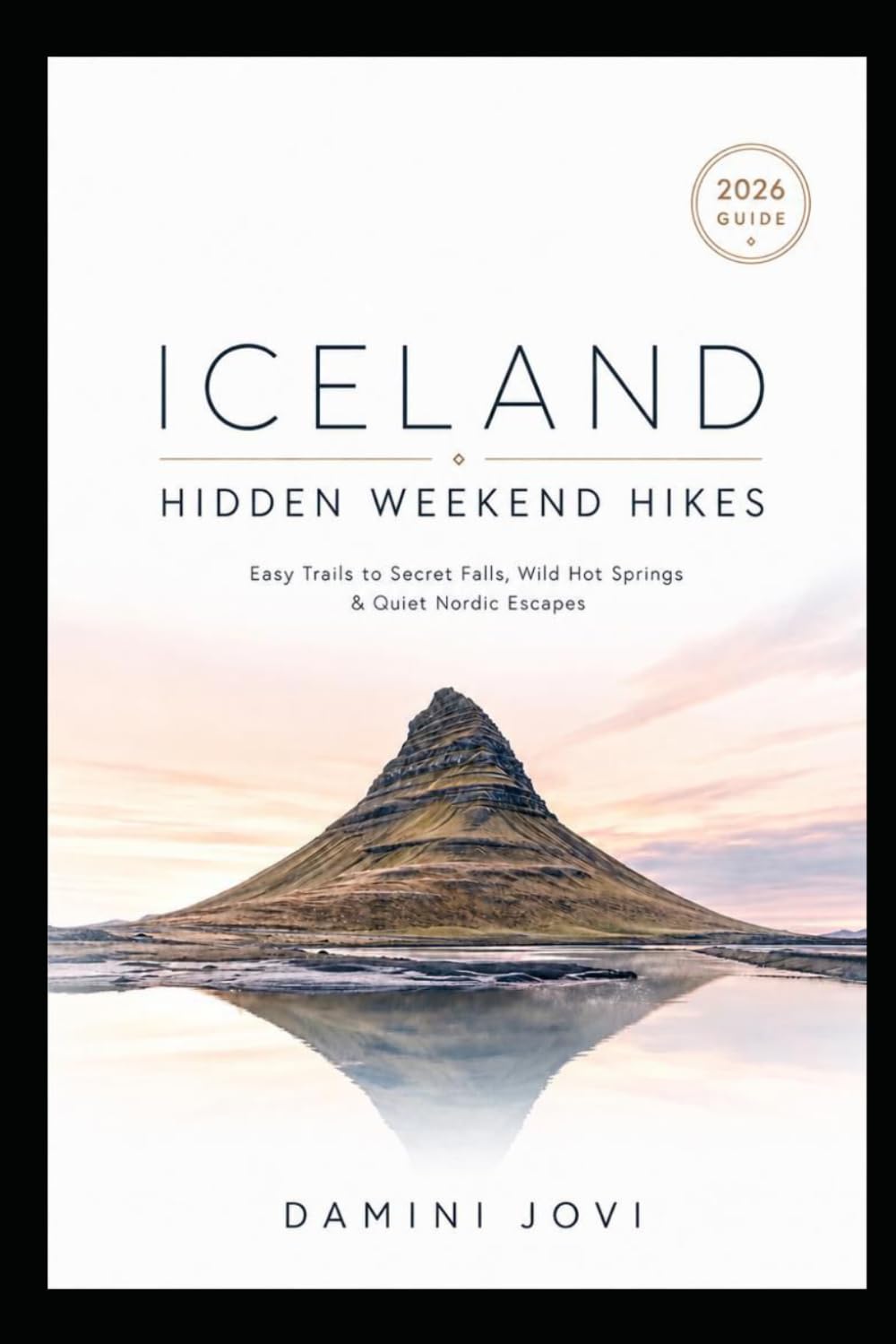 Iceland Hidden Weekend Hikes: Easy Trails to Secret Falls, Wild Hot Springs & Quiet Nordic Escapes