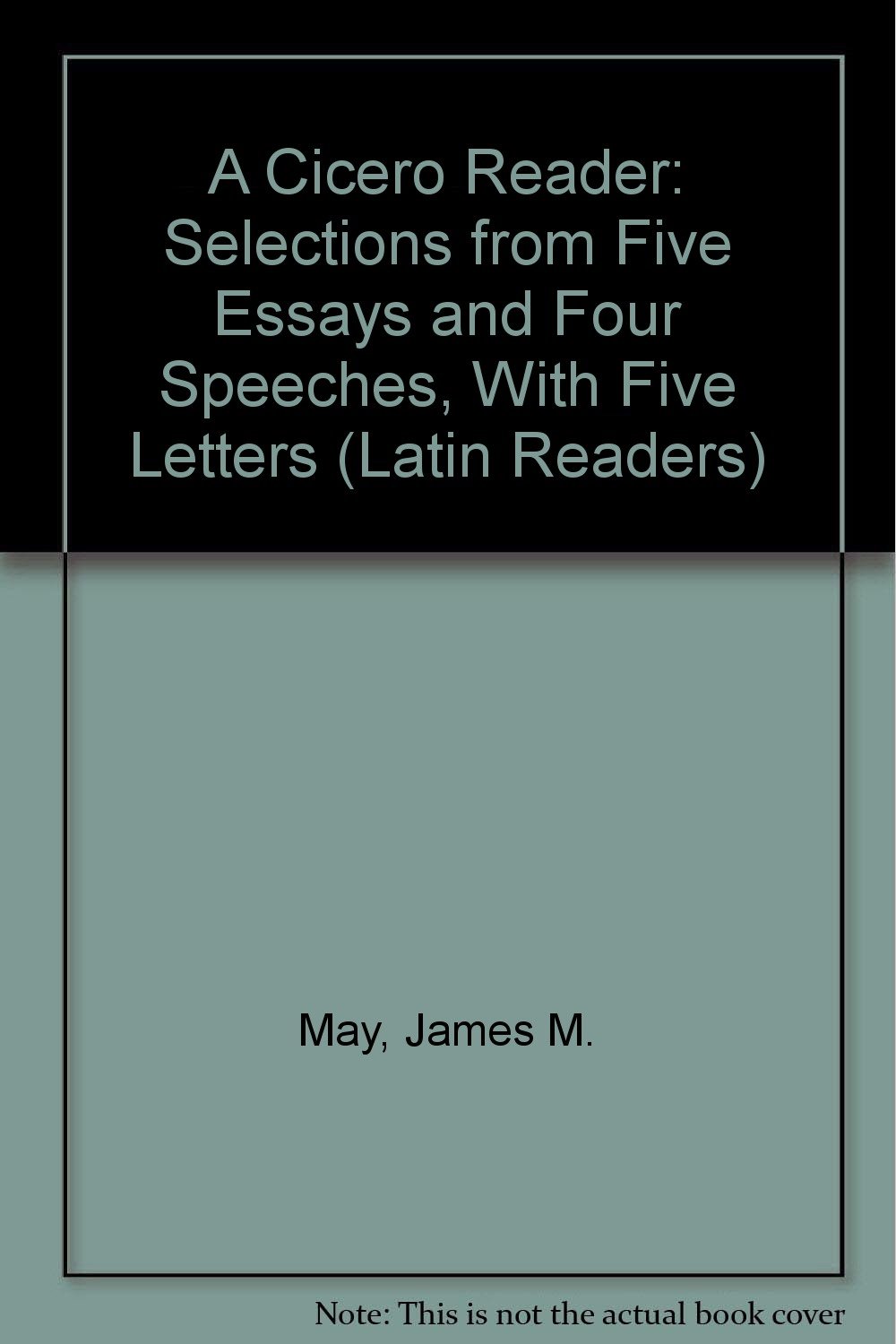 A Cicero Reader: Selections from Five Essays and Four Speeches, With Five Letters (Latin Readers) (Latin Edition) (Latin and English Edition)
