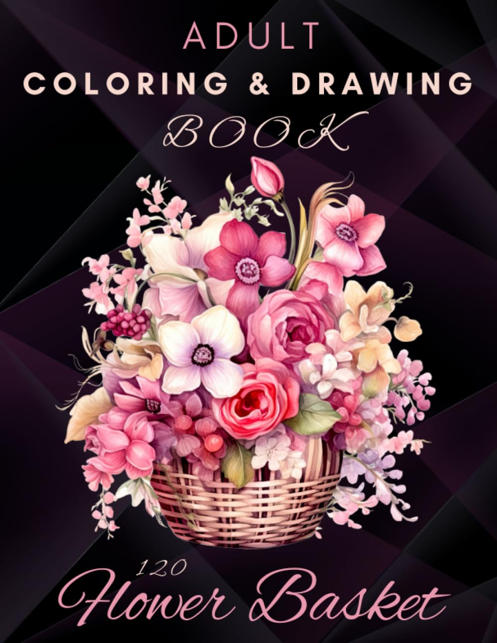 Independently published Adult Coloring & Drawing Book 120 Flower Basket: Blooming Black Floral Cover, 241 Pages of beautiful stress-relieving flower designs, Adult coloring, and drawing book.