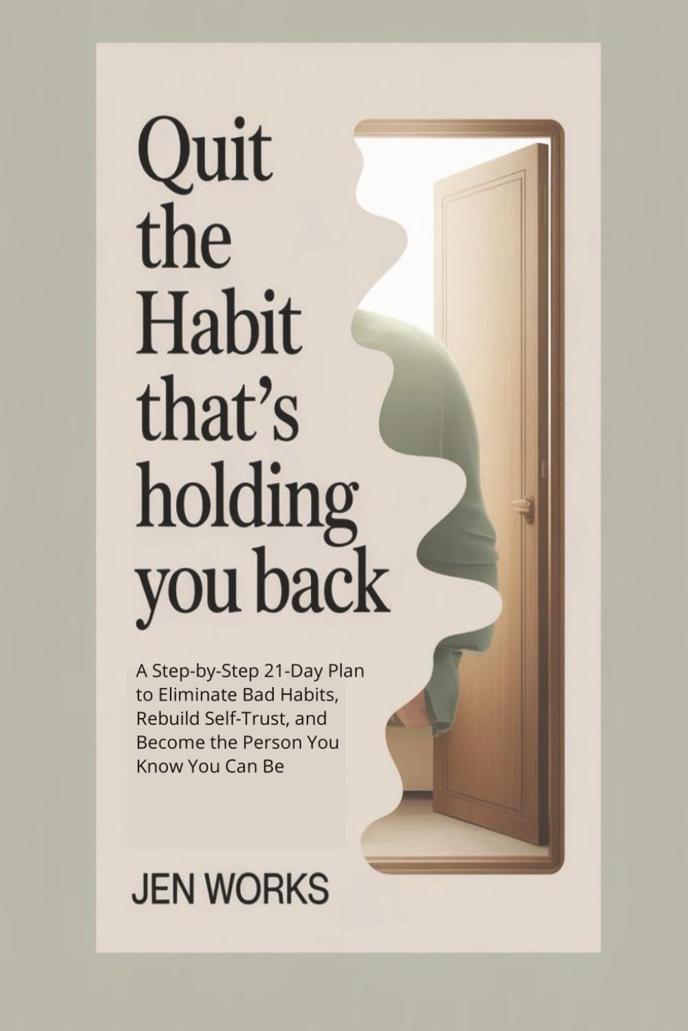 Quit the Habit That’s Holding You Back: A Step-by-Step 21-Day Plan to Eliminate Bad Habits, Rebuild Self-Trust, and Become the Person You Know You Can Be
