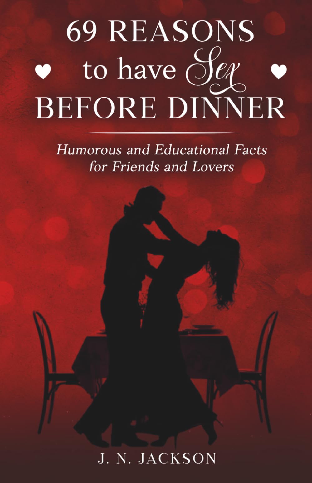 69 Reasons to Have Sex Before Dinner: Humorous and Educational Facts for Friends and Lovers