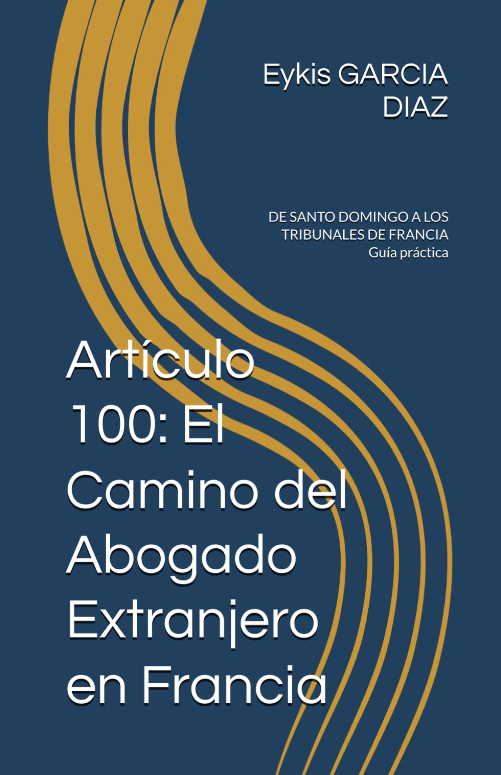 Artículo 100: El Camino del Abogado Extranjero en Francia: DE SANTO DOMINGO A LOS TRIBUNALES DE FRANCIA Guía práctica