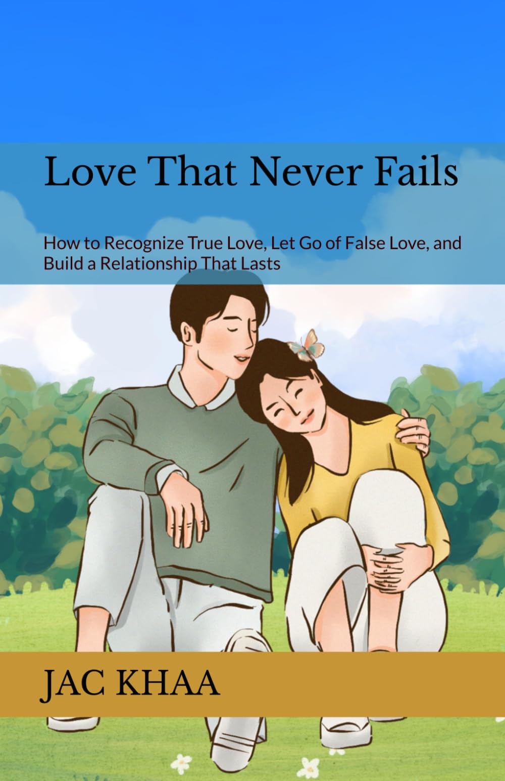 Love That Never Fails: How to Recognize True Love, Let Go of False Love, and Build a Relationship That Lasts