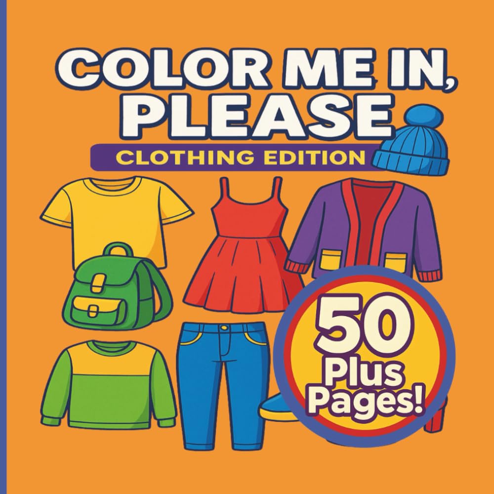 Color Me In, Please: Clothing Edition: 50+ Stylish Outfits and Fashion Designs to Color – A Fun & Creative Clothing Coloring Book for Kids, Teens, and Adults