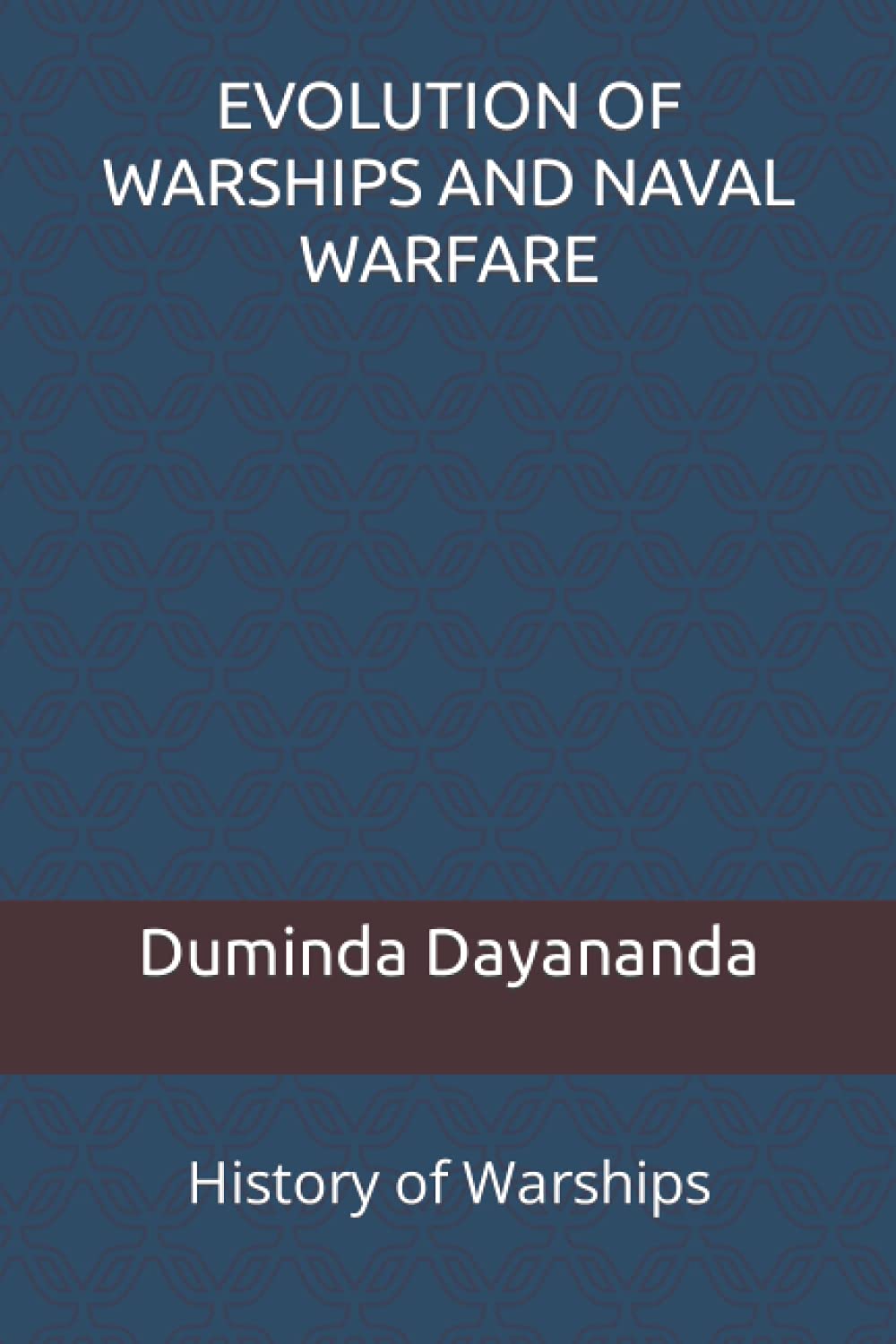 EVOLUTION OF WARSHIPS AND NAVAL WARFARE: History of Warships