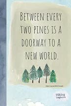 Behind Every Two Pines Is a Doorway To a New World: Hiker's Journal With Prompts. Hiking Logbook.