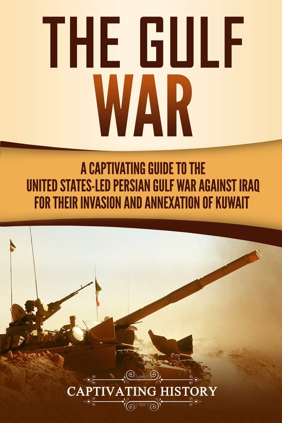 Sponsored Ad – The Gulf War: A Captivating Guide to the United States-Led Persian Gulf War against Iraq for Their Invasion and Annexation of Kuwait (U.S. Military History)