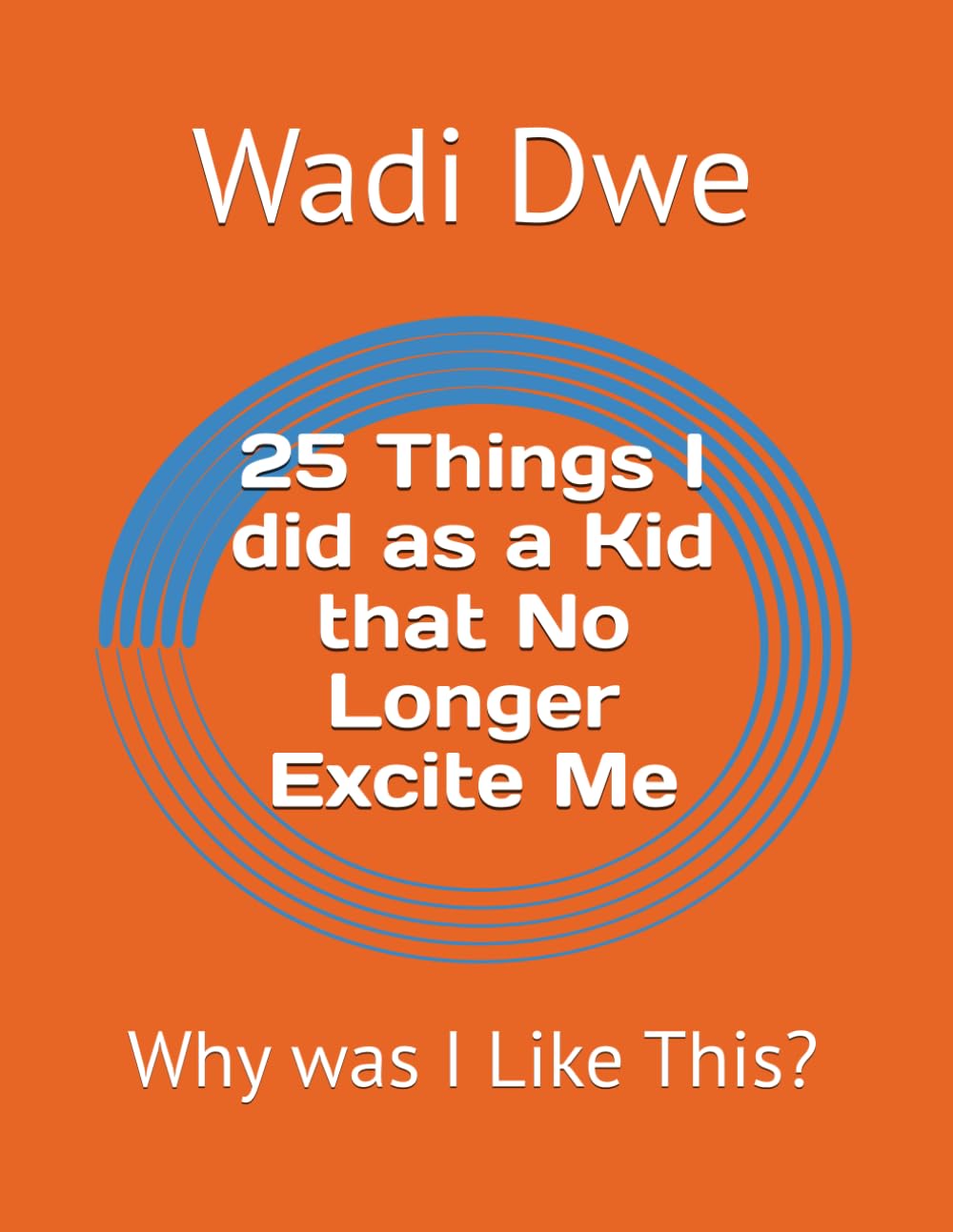 25 Things I did as a Kid that No Longer Excite Me: Why was I Like This?