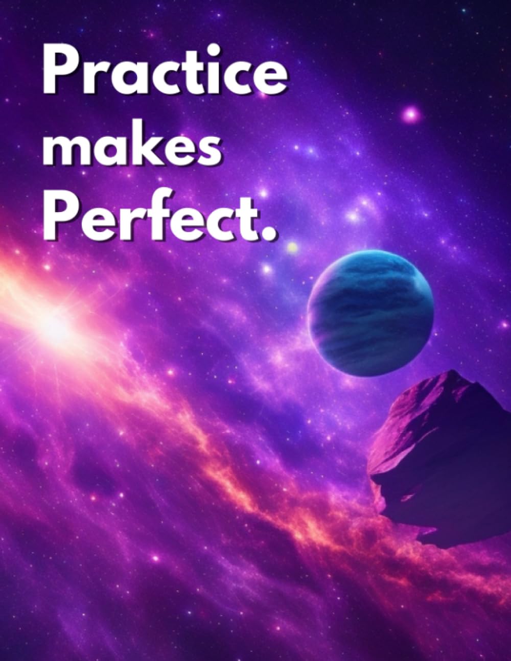 Independently published Sketch Book with Cover "Practice makes Perfect" inspiration quote: For Drawing, Writing, Painting, Sketching or Doodling, 110 Pages, Large size 8.5x11”