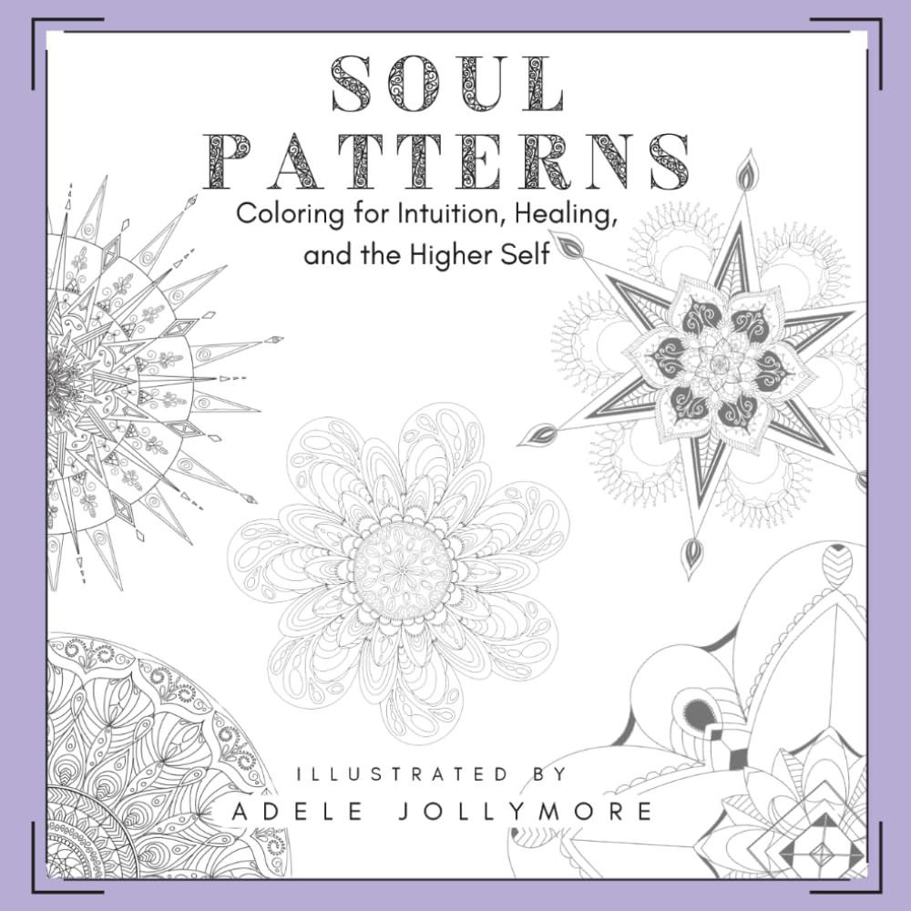 Soul Patterns: A Coloring and Reflection Journal for Intuition, Healing, and the Higher Self