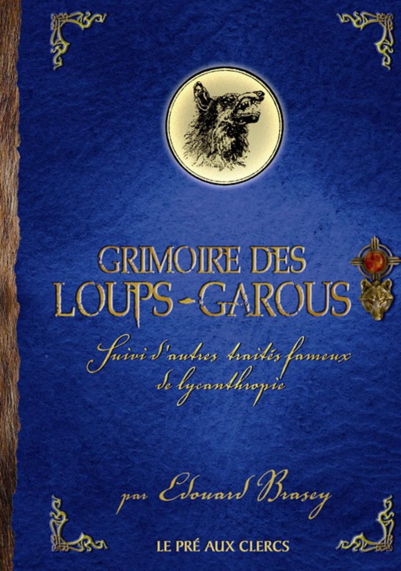 Grimoire des loups-garous: et autres traités fameux de lycanthropie