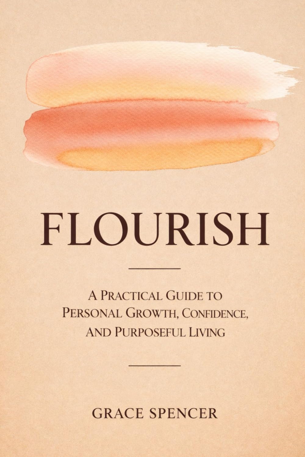 Flourish: A Practical Guide to Personal Growth, Confidence, and Purposeful Living