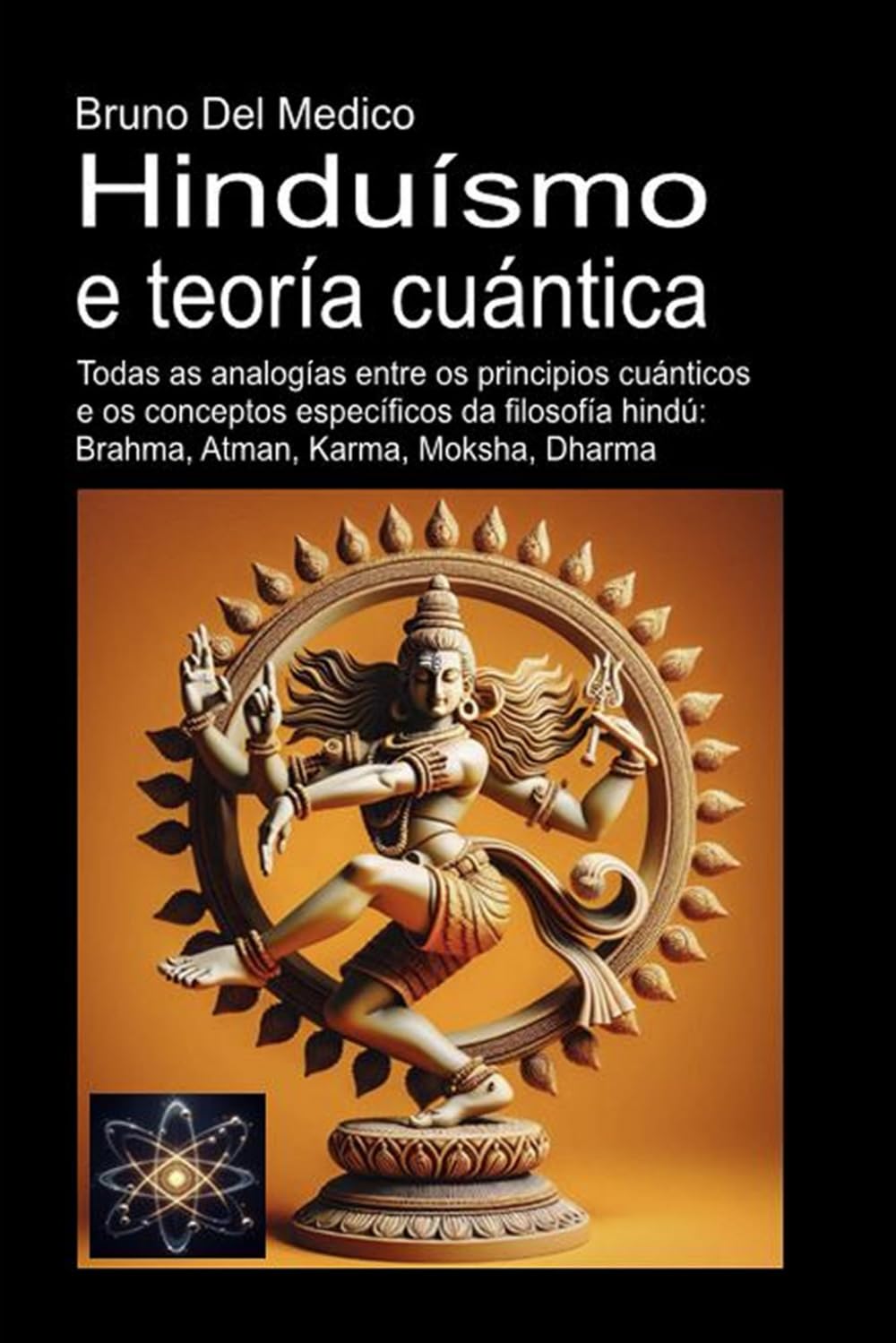 Hinduísmo e teoría cuántica: Todas as analogías entre os principios cuánticos e os conceptos específicos da filosofía hindú: Brahma, Atman, Karma, ... O misterio da consciencia. Publicacións)