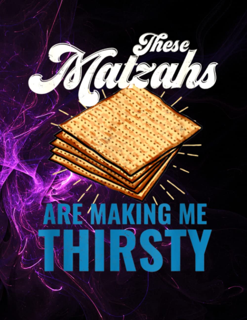 These Matzahs Are Making Me Thirsty Passover Matzah Matzo 130 Pages 8.5''x11'' in Wide Ruled Notebook