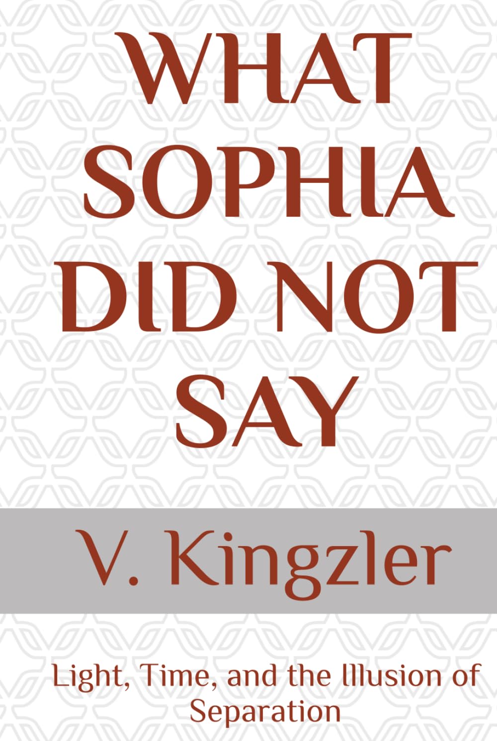 WHAT SOPHIA DID NOT SAY: Light, Time, and the Illusion of Separation: 1 (THE NAMING PARADOX)