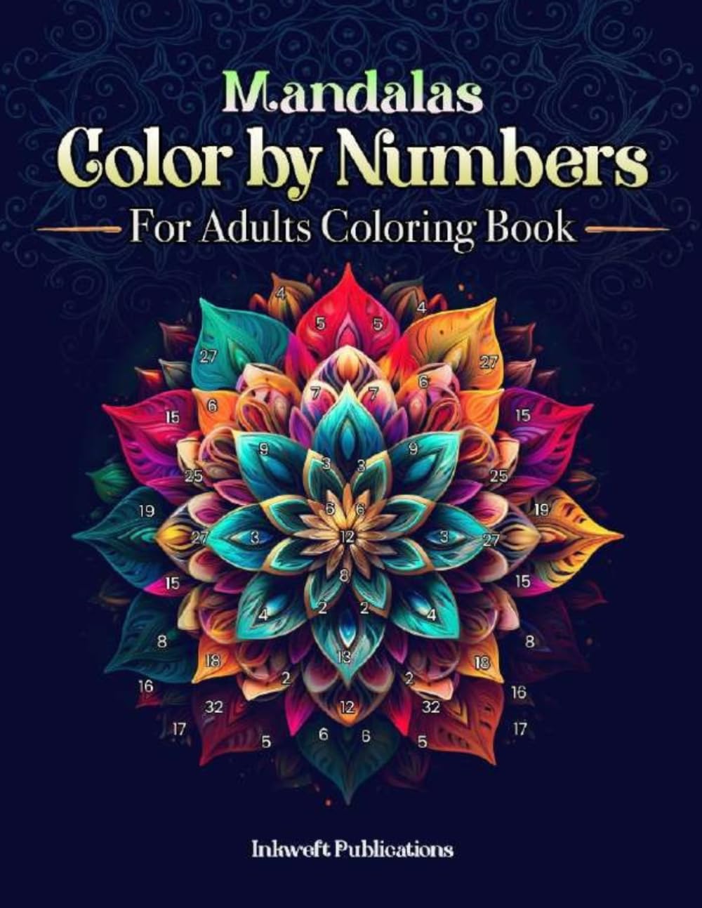 Mandalas Color By Numbers For Adults: Relaxing and Fun Coloring Activity