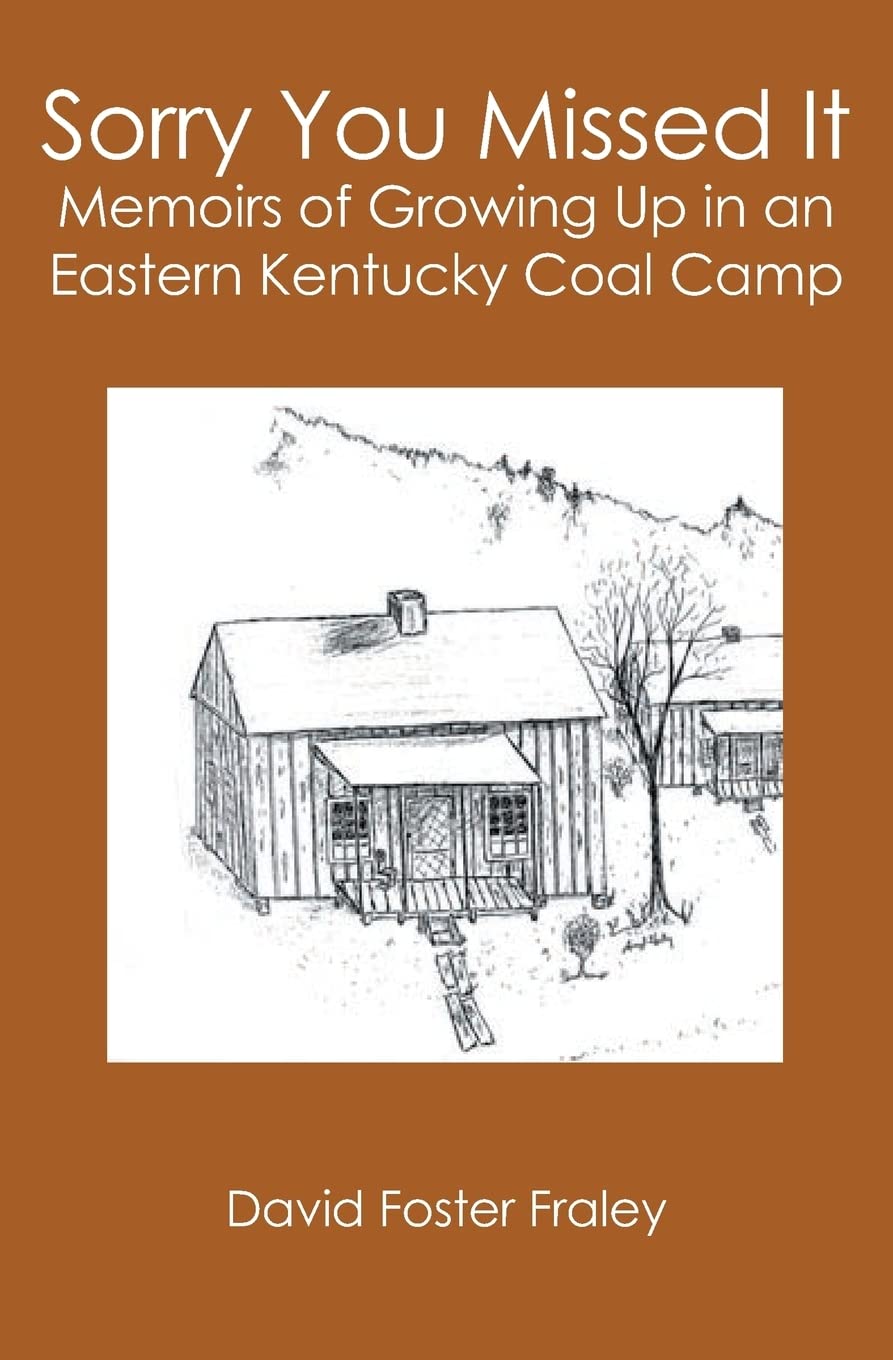 Sorry You Missed It: Memoirs of Growing Up in a Eastern Kentucky Coal Camp