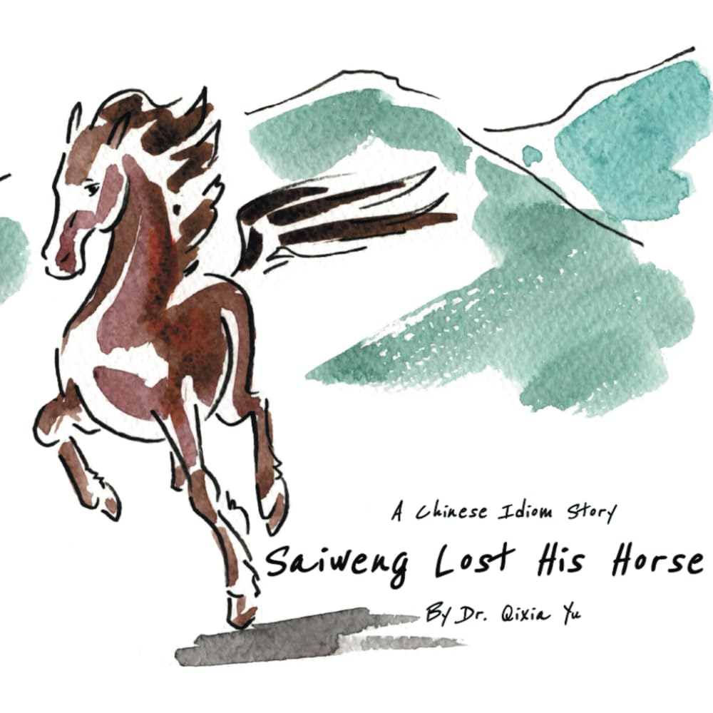 Saiweng Lost His Horse: A Chinese Idiom Story (Chinese Idiom Stories (English Version))
