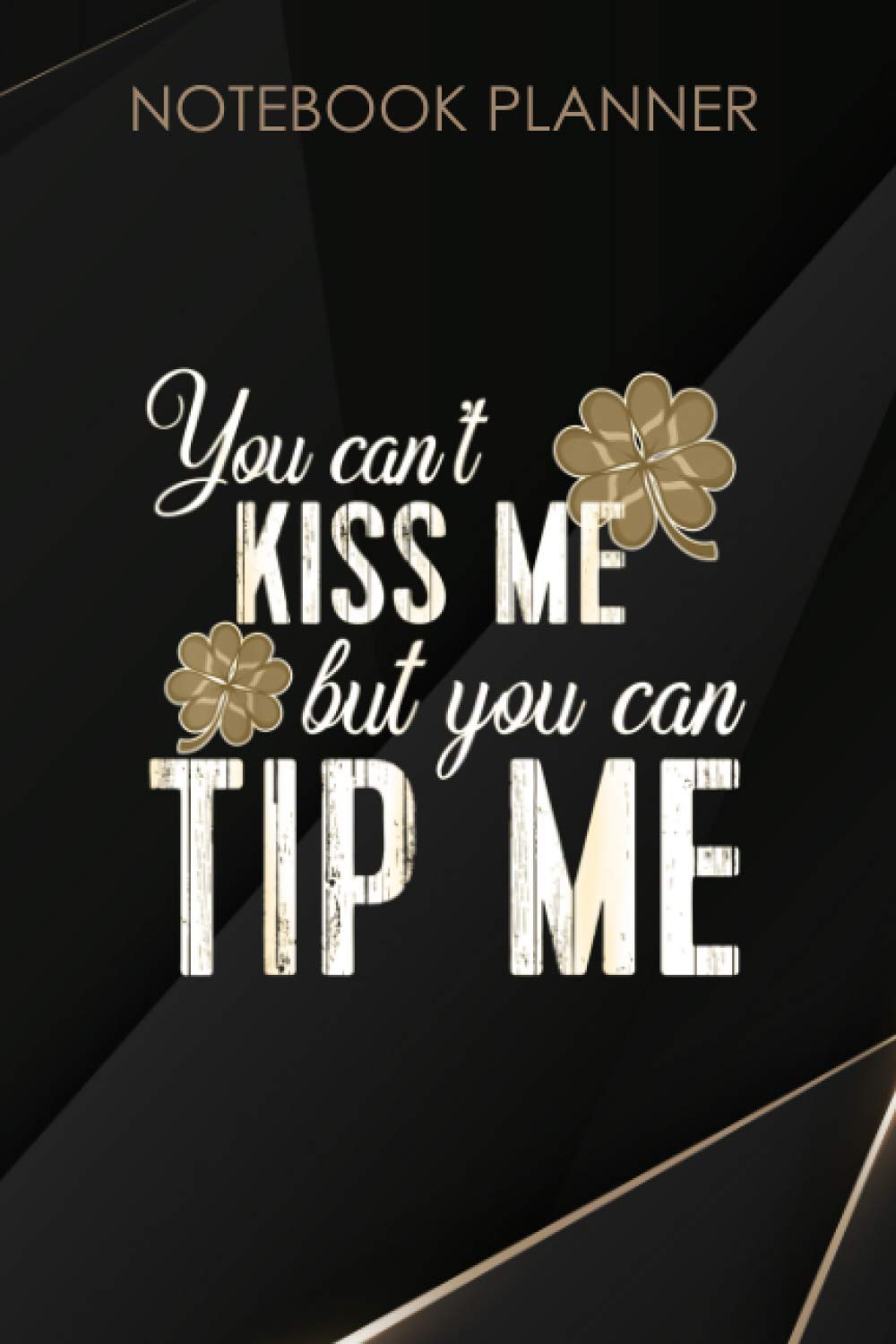 Notebook Planner Funny St Patricks Day Waitress Bartender Waiter Tips: Mom, Hour, Paycheck Budget, Daily, Happy, Work List, 114 Pages, 6x9 inch