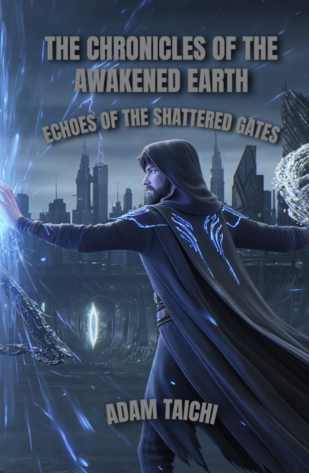 THE CHRONICLES OF THE AWAKENED EARTH -Echoes of the Shattered Gates: A time-twisting epic of magic, destiny, and the battle for Earth’s future