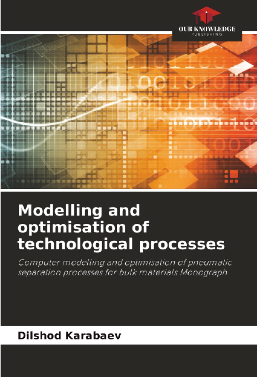 Modelling and optimisation of technological processes: Computer modelling and optimisation of pneumatic separation processes for bulk materials Monograph