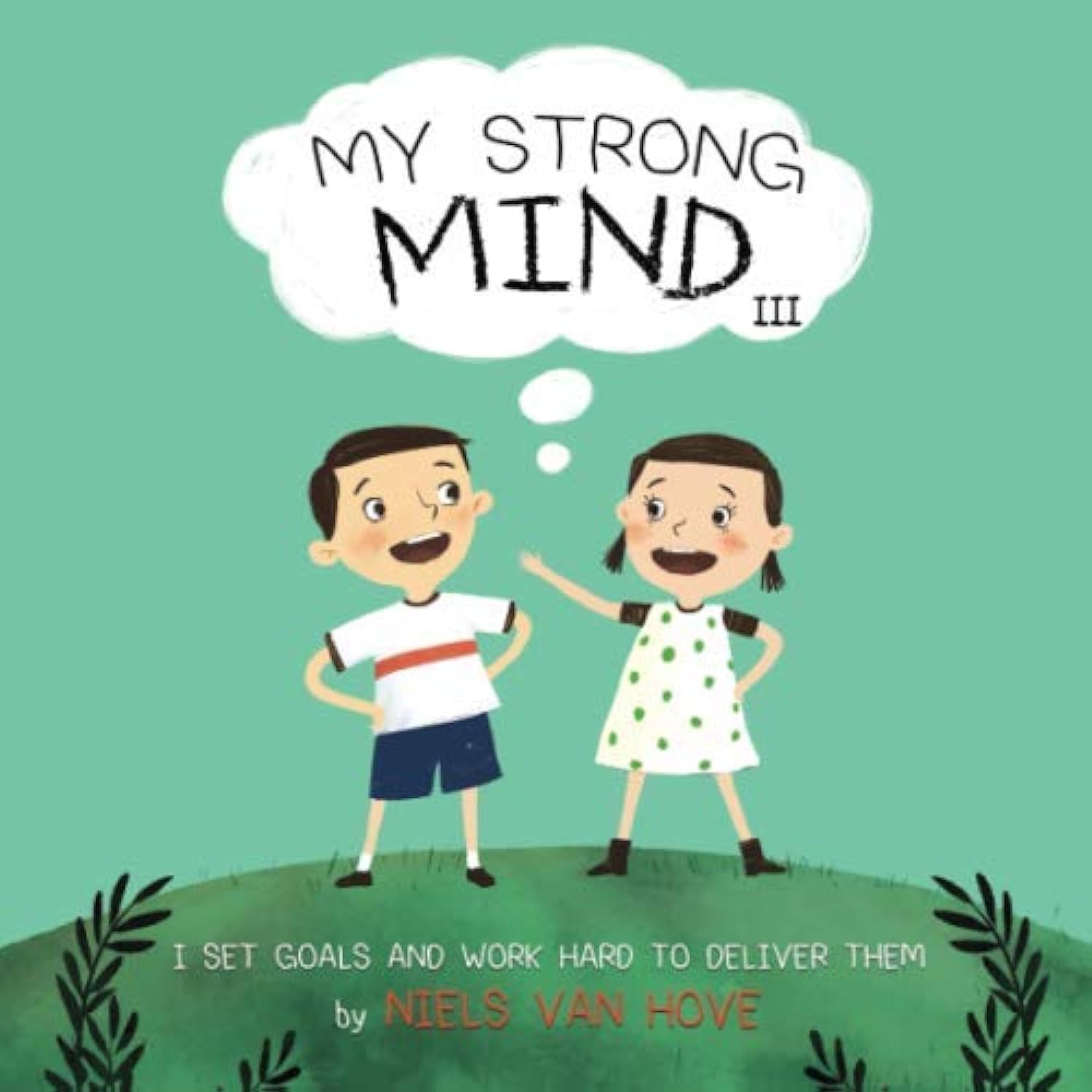 My Strong Mind III: I Set Goals and Work Hard to Deliver Them (Social Skills & Mental Health for Kids)