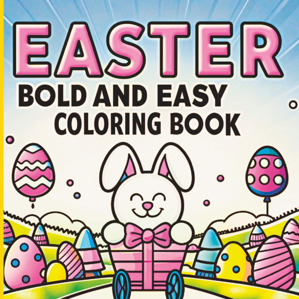 Bold and Easy Easter Coloring Book: Cute Bunnies, Easter Eggs and Spring Scenes | Simple and Relaxing Coloring Pages for Adults, Teens and Beginners
