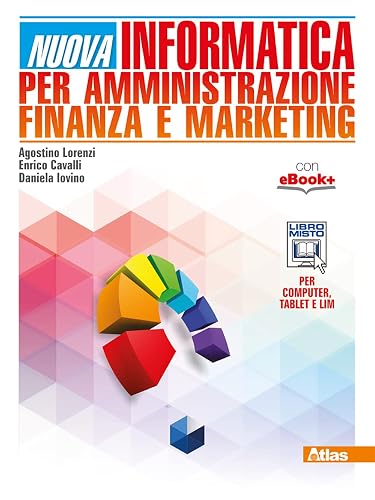 Nuova informatica per amministrazione finanza e marketing. Per gli Ist. tecnici. Con e-book. Con espansione online
