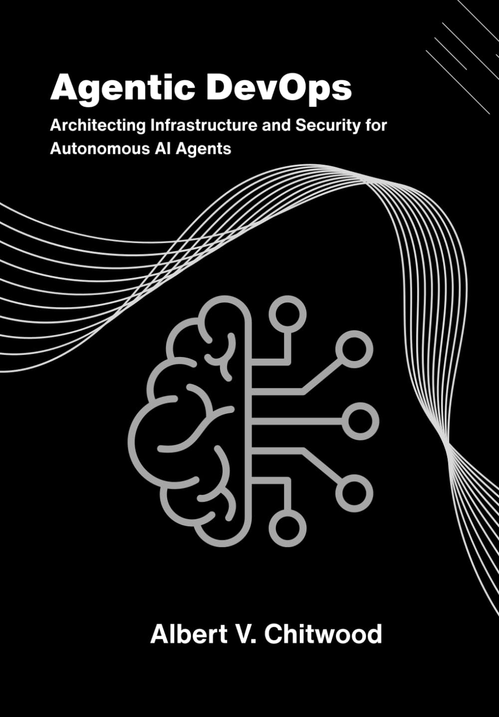 Agentic DevOps: Architecting Infrastructure and Security for Autonomous AI Agents