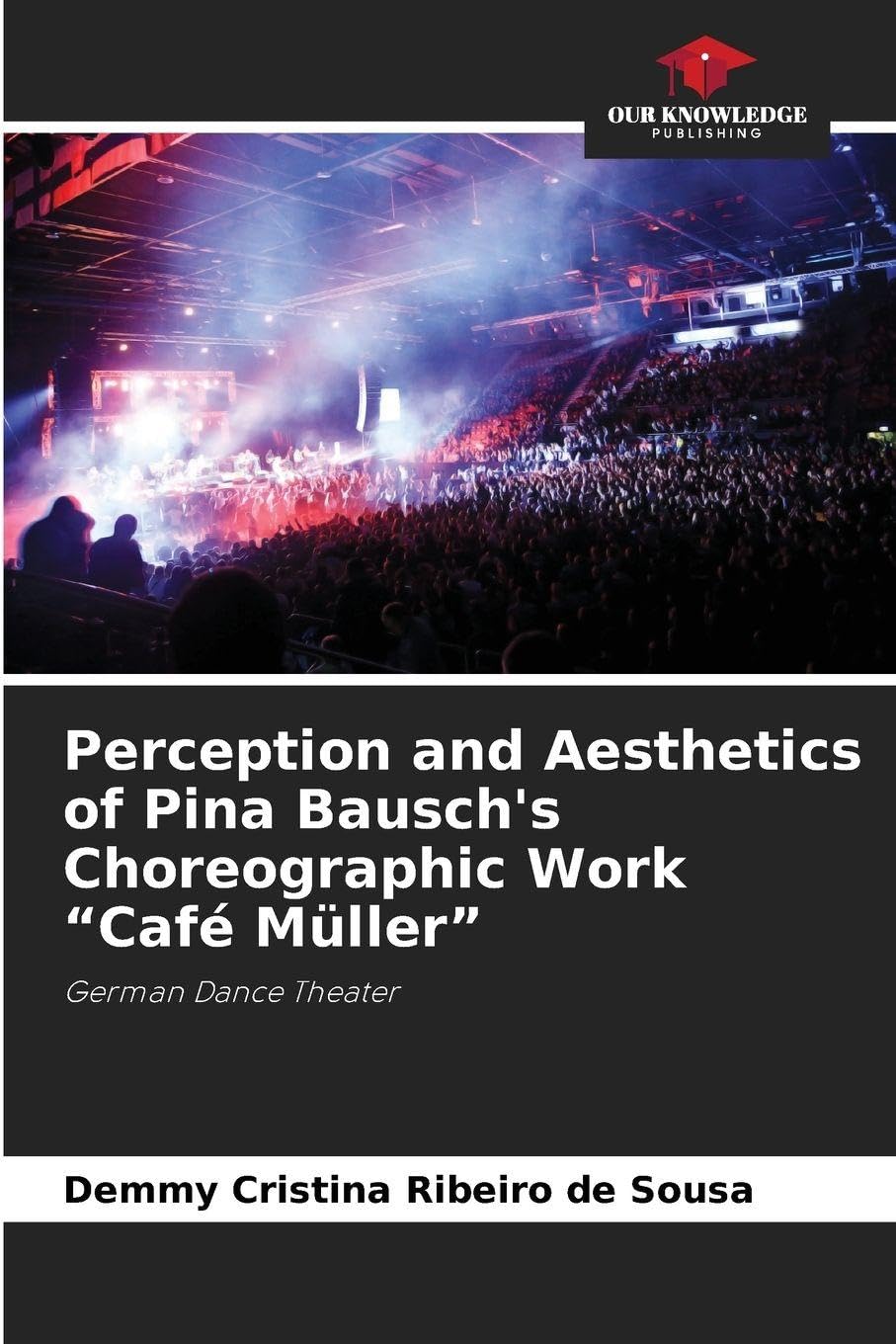 Perception and Aesthetics of Pina Bausch's Choreographic Work "Café Müller": German Dance Theater