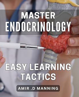 Master Endocrinology Easy Learning Tactics Unlocking the Secrets of Endocrine System Effective Learning Strategies for Success