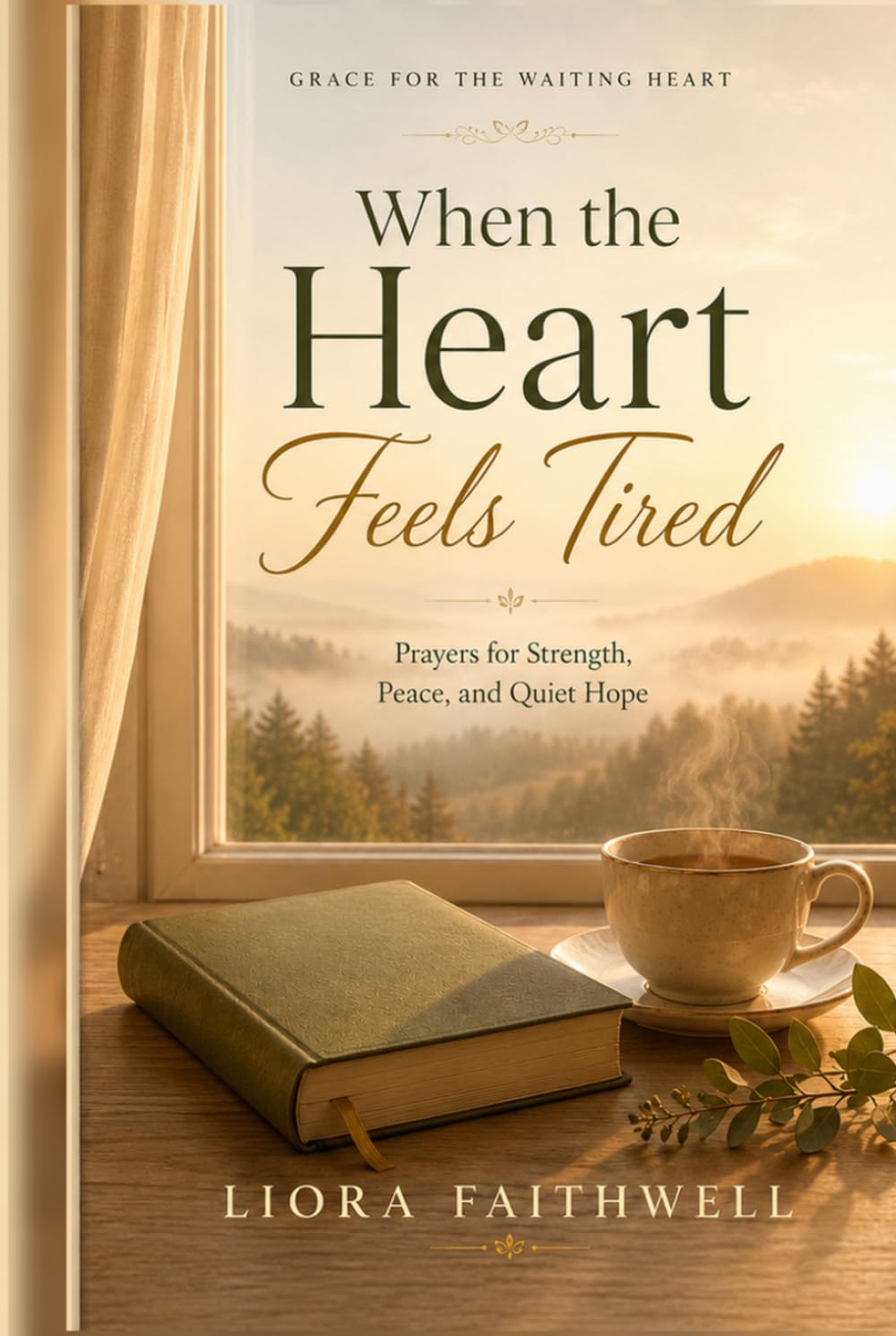 When the Heart Feels Tired: Prayers for Strength, Peace, and Quiet Hope (Grace for the Waiting Heart)