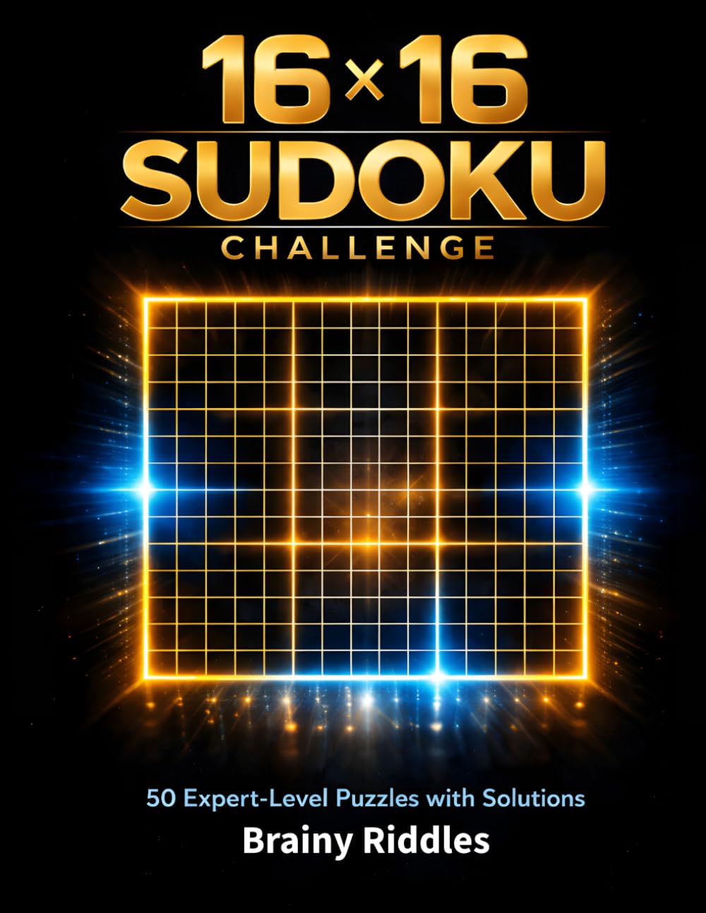 16x16 Sudoku Challenge: The Grandmaster Vault: 50 Expert-Level Puzzles with Solutions for Advanced Minds