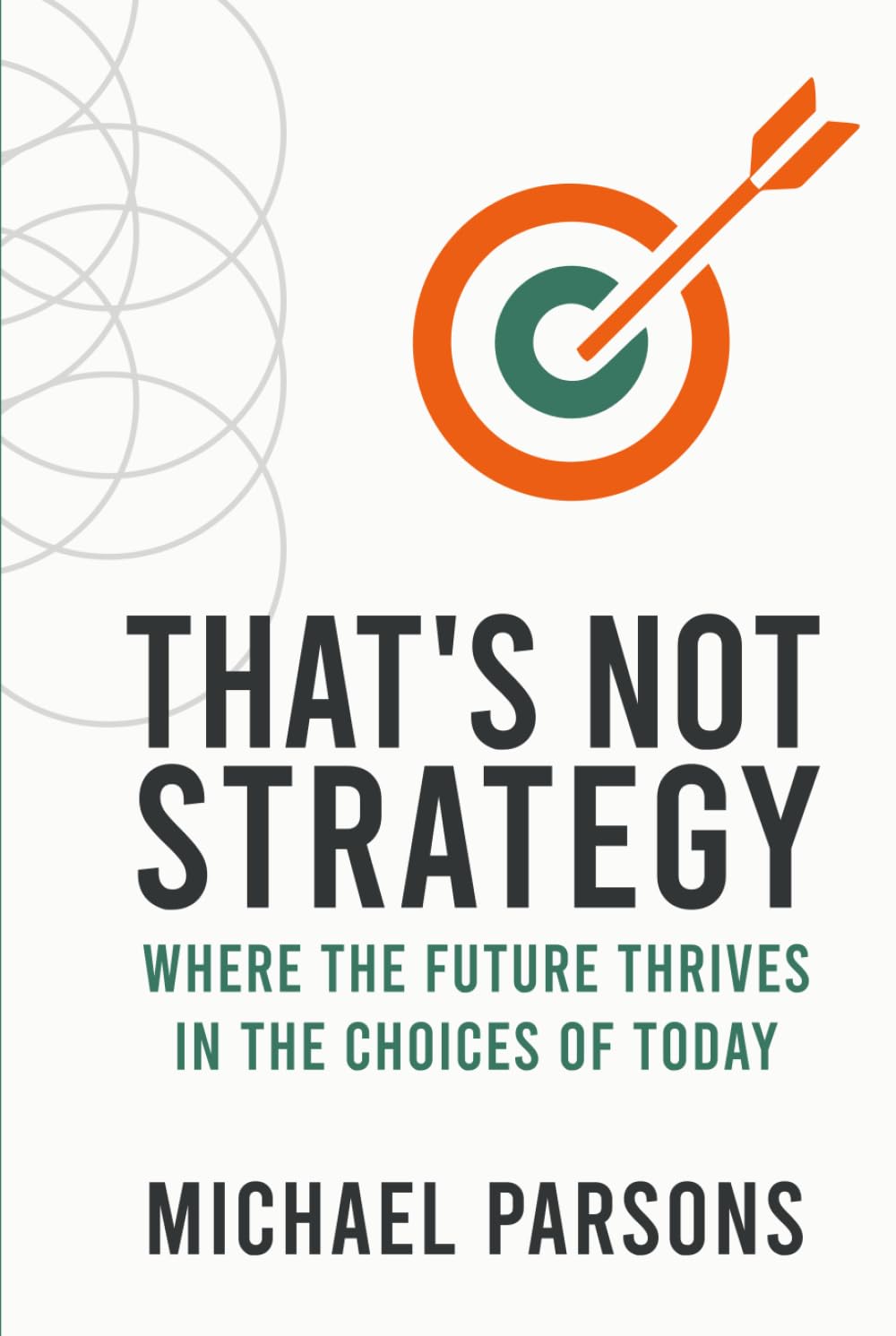 That’s Not Strategy: Where the Future Thrives in the Choices of Today