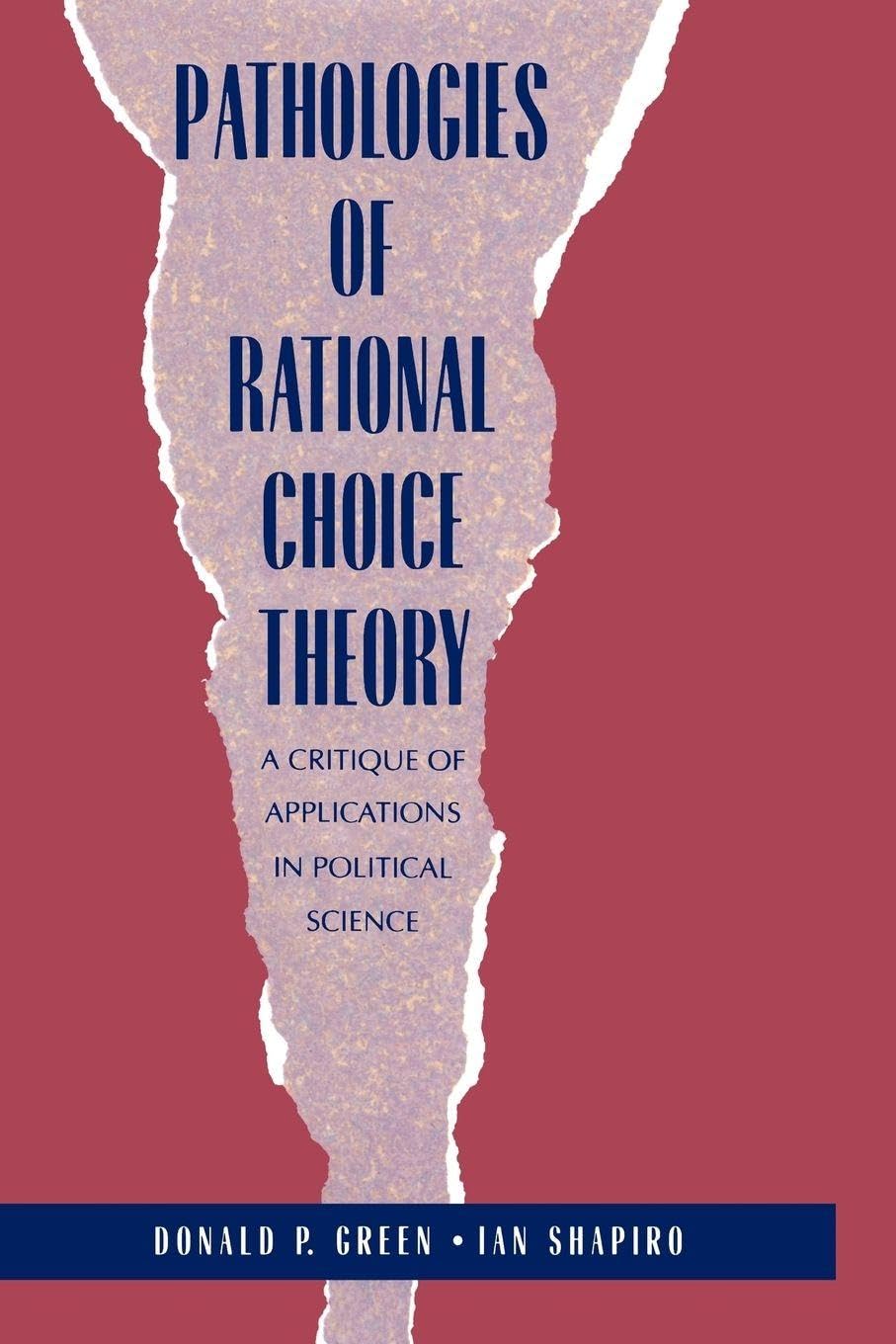 Pathologies of Rational Choice Theory: A Critique of Applications in Political Science