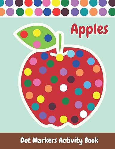 Apples Dot Markers Activity Book: Fun Creative Dot Markers Activity Book for Kids, Toddler, Preschool, Kindergarten, Boys, girls. Party favor,holiday ... Art Paint Daubers Kids Activity Coloring Book