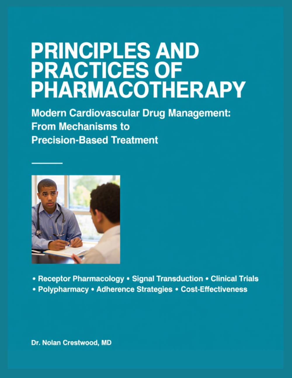 PRINCIPLES AND PRACTICES OF PHARMACOTHERAPY: Modern Cardiovascular Drug Management: From Mechanisms to Precision-Based Treatment