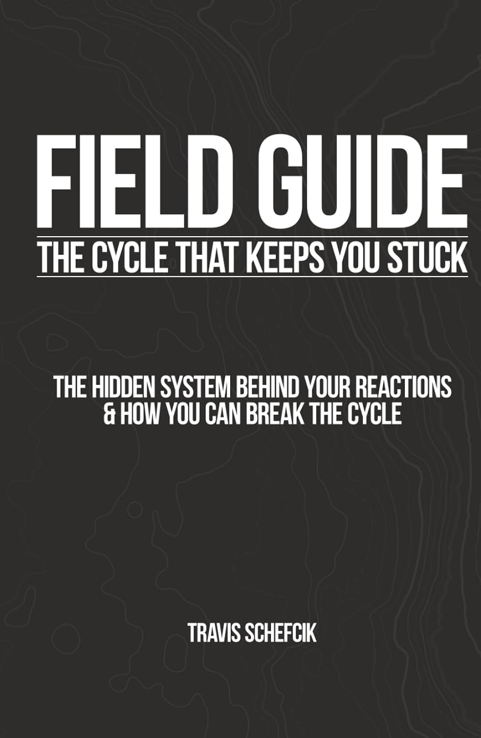 FIELD GUIDE: The Cycle That Keeps You Stuck: The Hidden System Behind Your Reactions & How You Can Break the Cycle      Hardcover – March 1, 2026