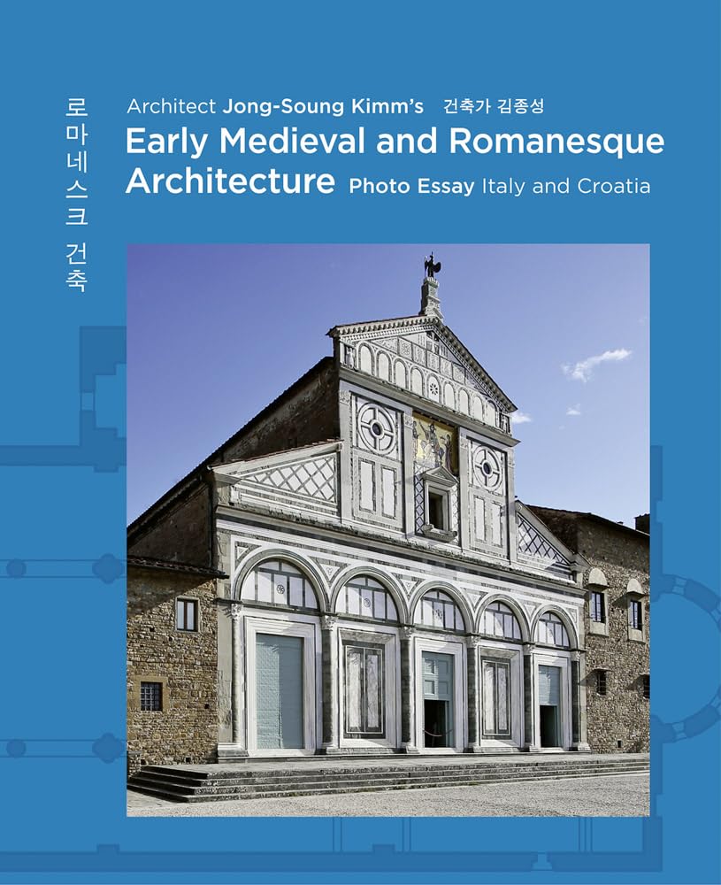 Architect Jong Soung Kimm’s Early Medieval and Romanesque Architecture: Photo Essay: Italy and Croatia