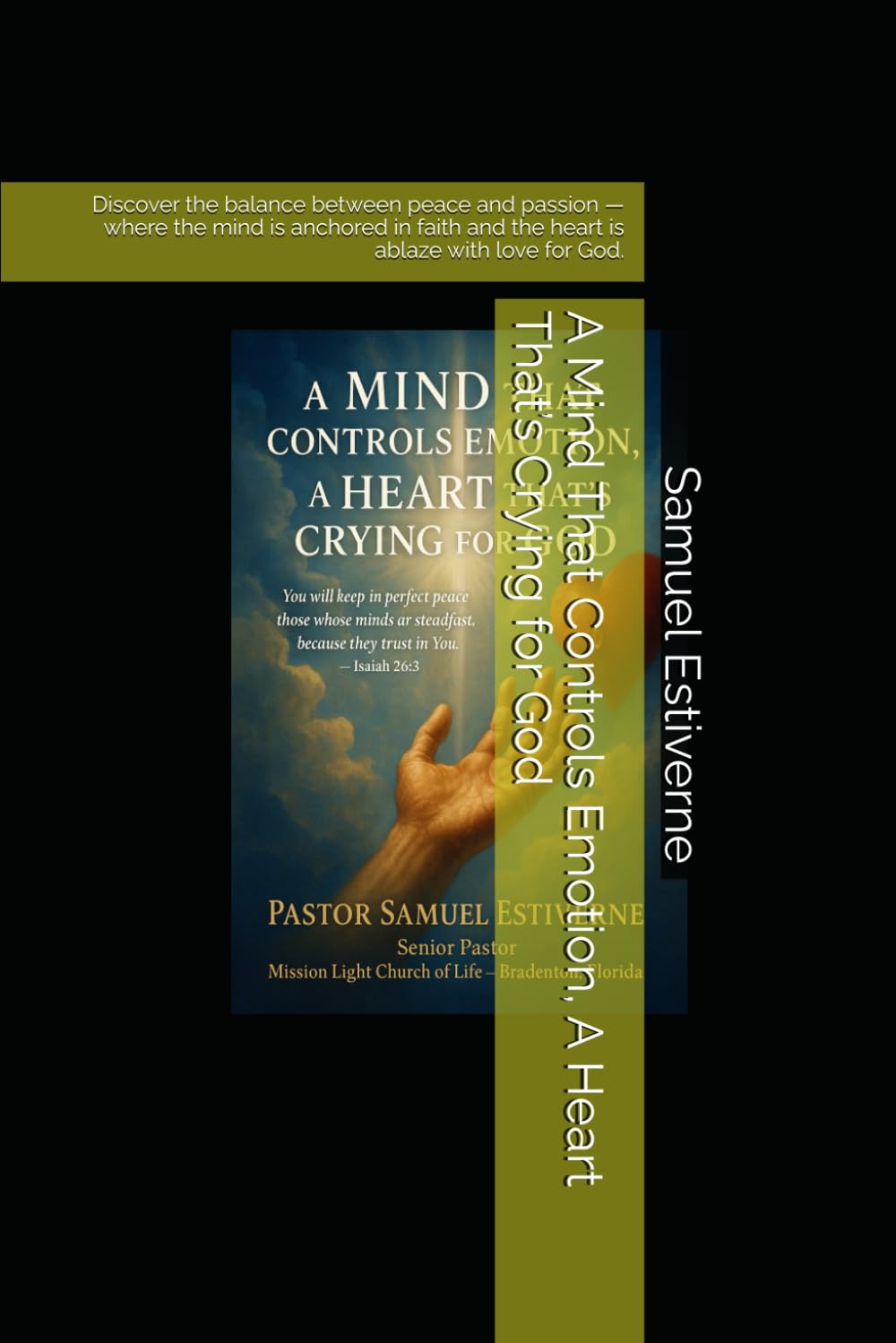 A Mind That Controls Emotion, A Heart That’s Crying for God: Discover the balance between peace and passion — where the mind is anchored in faith and ... love for God. (5 Ways to Grow Your Faith)