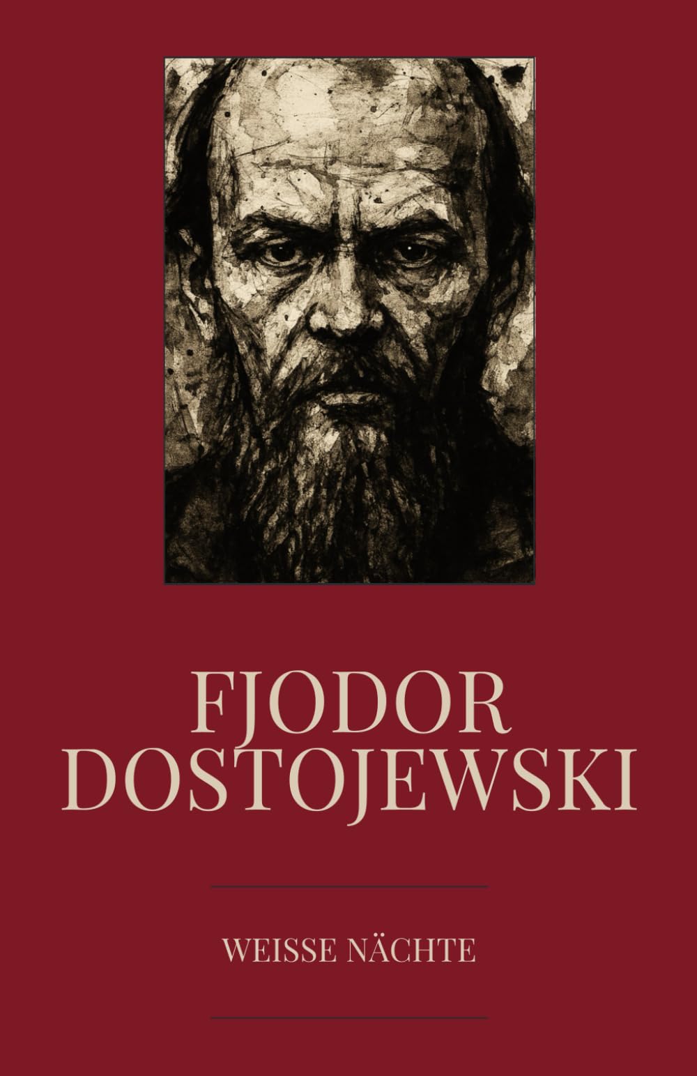 Fjodor Dostojewski - Weiße Nächte: Ein empfindsamer Roman – Aus den Erinnerungen eines Träumers: Ein Klassiker der russischen Literatur über Einsamkeit und Liebe (Klassiker der Weltliteratur)