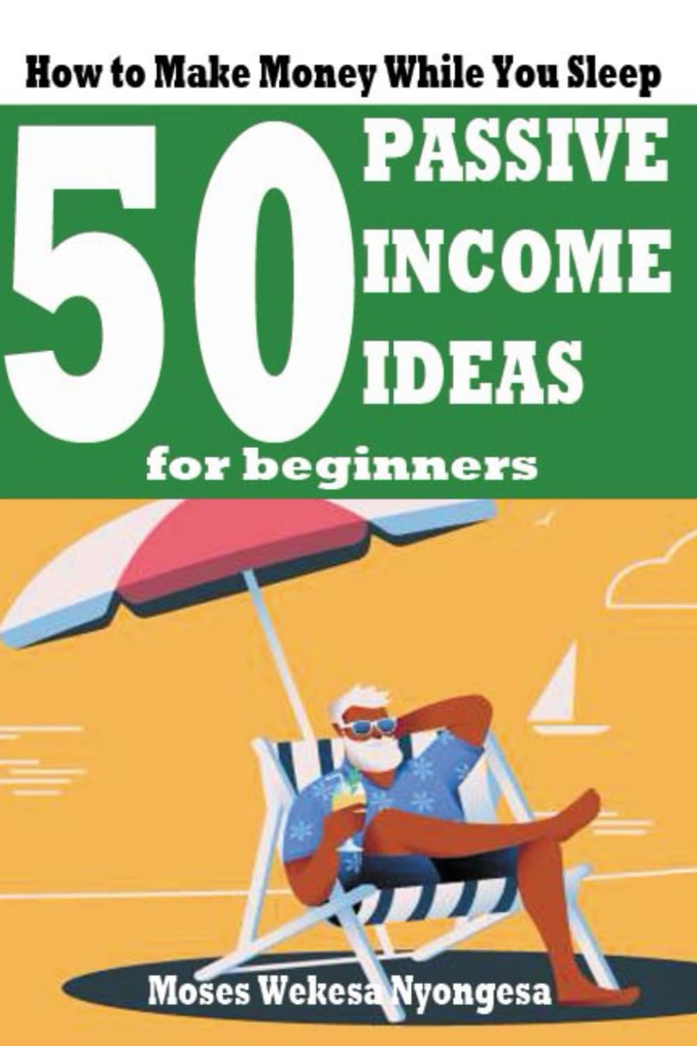50 PASSIVE INCOME IDEAS FOR BEGINNERS: How to Make Money While You Sleep