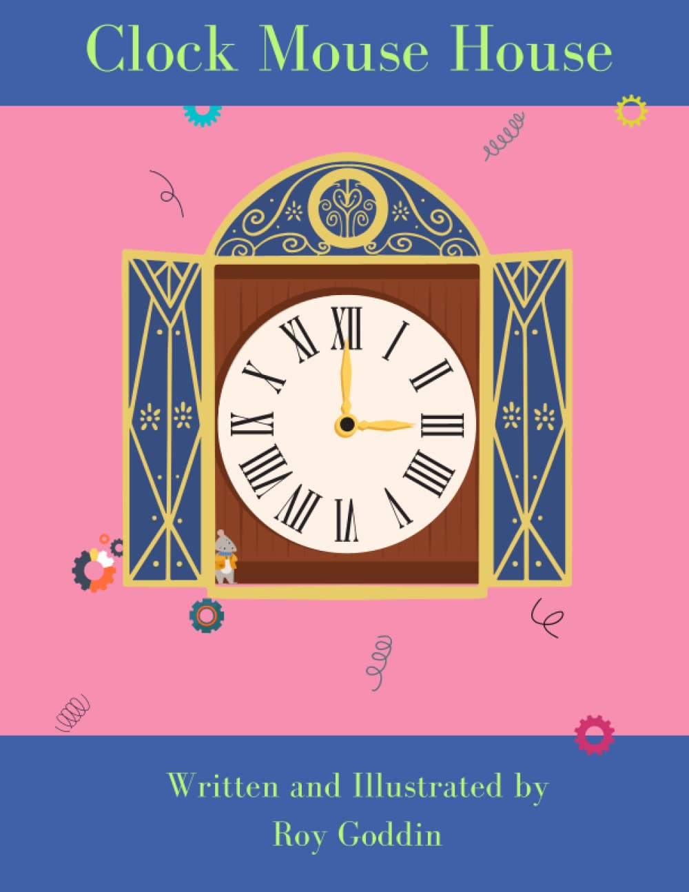 Clock Mouse House: A beautiful, colourful story about time and how clocks really work. A great story for children aged 3-7 years.