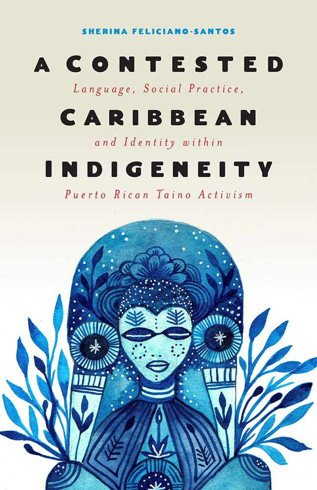 Buy A Contested Caribbean Indigeneity: Language, Social Practice, and Identity Within Puerto Rican Taino Activism (Critical Caribbean Studies) — BookShops.in
