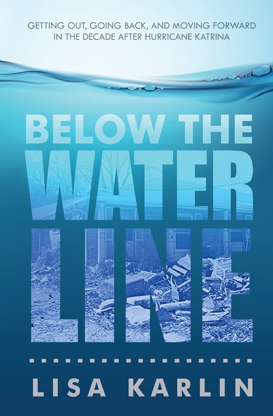 Below the Water Line: Getting Out, Going Back, and Moving Forward in the Decade After Hurricane Katrina