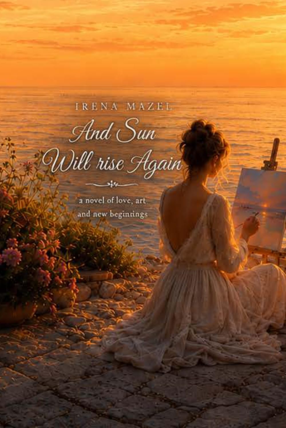 AND THE SUN WILL RISE AGAIN: A story of healing, hope, and the magic of new beginnings. A heartwarming story that will stay with you forever