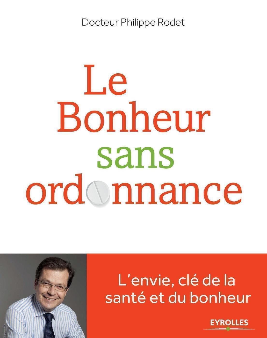 Le bonheur sans ordonnance: L'envie, clé de la santé et du bonheur.