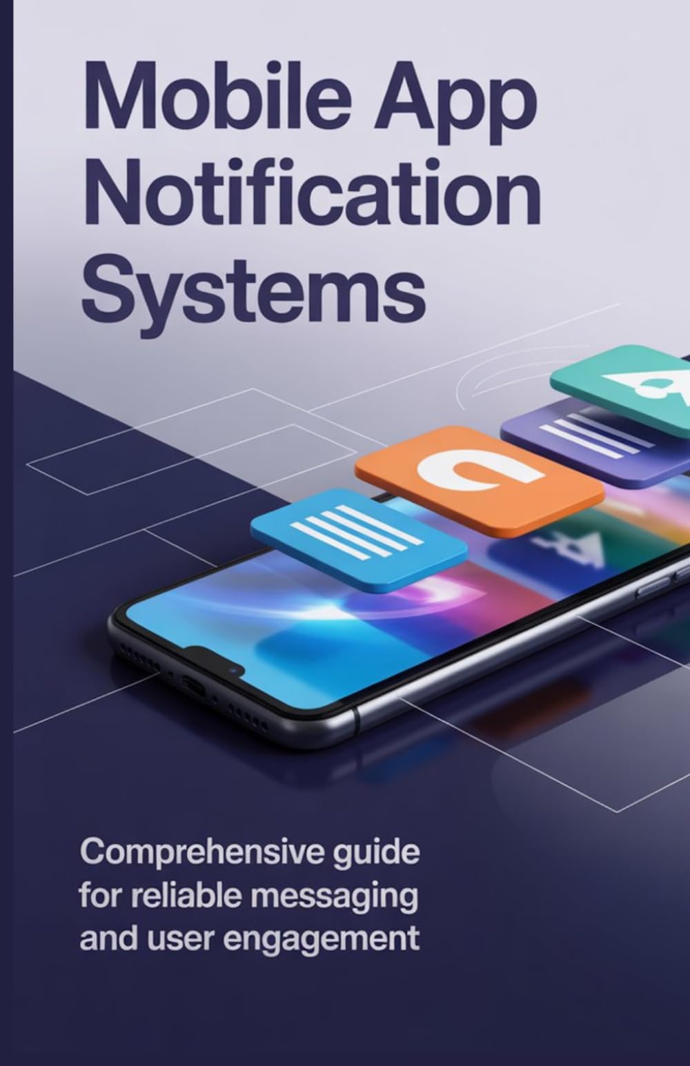 Mobile App Notification Systems: Comprehensive Guide for Reliable Messaging and User Engagement